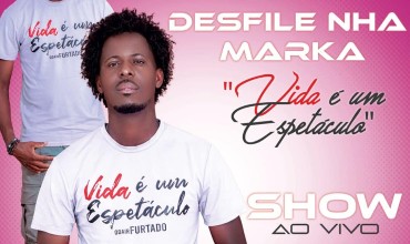 Desfile da Marka - "Vida é um Espetáculo" com Show ao Vivo